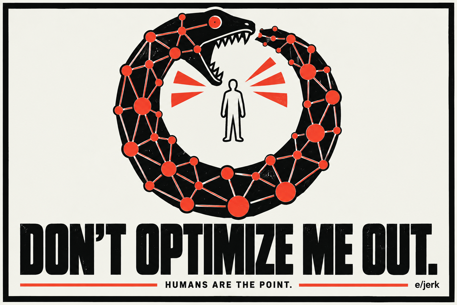 Original e/jerk counter-flag: a network snake enclosing a human silhouette, with the words Don’t Optimize Me Out. Humans Are the Point.